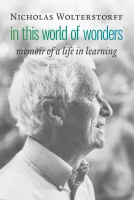 V tomto světě zázraků: Vzpomínky na život v učení - In This World of Wonders: Memoir of a Life in Learning