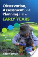Pozorování, hodnocení a plánování v raném věku: Jak to všechno skloubit dohromady - Observation, Assessment and Planning in the Early Years: Bringing It All Together