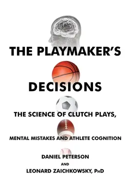 Playmakerova rozhodnutí: Vědecké poznatky o hře spojky, mentálních chybách a poznávání sportovců - The Playmaker's Decisions: The Science of Clutch Plays, Mental Mistakes and Athlete Cognition