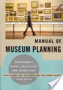 Příručka muzejního plánování: Příručka pro muzea: Udržitelné prostory, zařízení a provoz, 3. vydání - Manual of Museum Planning: Sustainable Space, Facilities, and Operations, 3rd Edition