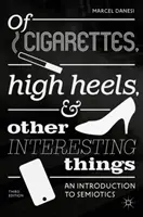 O cigaretách, vysokých podpatcích a dalších zajímavých věcech: Úvod do sémiotiky - Of Cigarettes, High Heels, and Other Interesting Things: An Introduction to Semiotics