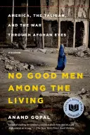 Mezi živými není dobrých mužů: Válka očima Afghánců: Amerika, Taliban a válka očima Afghánců? - No Good Men Among the Living: America, the Taliban, and the War Through Afghan Eyes