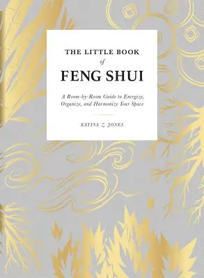 Malá kniha Feng Shui: Kniha Feng Shui: Průvodce po jednotlivých místnostech, který vám pomůže energizovat, uspořádat a harmonizovat váš prostor. - The Little Book of Feng Shui: A Room-By-Room Guide to Energize, Organize, and Harmonize Your Space