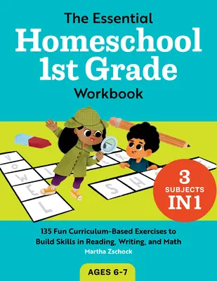 The Essential Homeschool 1st Grade Workbook: Vycházka pro 1. třídu základní školy: 135 zábavných cvičení k rozvoji dovedností ve čtení, psaní a matematice. - The Essential Homeschool 1st Grade Workbook: 135 Fun Curriculum-Based Exercises to Build Skills in Reading, Writing, and Math