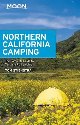 Moon Kempování v severní Kalifornii: Úplný průvodce stanovým a obytným kempováním v Kalifornii. - Moon Northern California Camping: The Complete Guide to Tent and RV Camping
