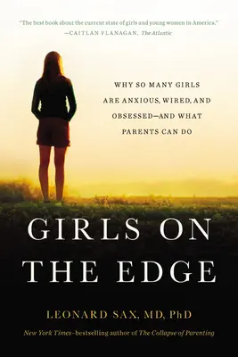 Dívky na hraně: Proč je tolik dívek úzkostných, zadrátovaných a posedlých - a co mohou udělat rodiče - Girls on the Edge: Why So Many Girls Are Anxious, Wired, and Obsessed--And What Parents Can Do