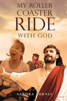 Moje jízda na horské dráze s Bohem - My Roller Coaster Ride with God