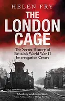 Londýnská klec: Tajná historie britského výslechového centra za druhé světové války - The London Cage: The Secret History of Britain's World War II Interrogation Centre