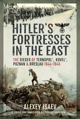 Hitlerovy pevnosti na východě: Breslau 1944-1945: obléhání Ternopolu, Kovel', Poznaně a Breslau - Hitler's Fortresses in the East: The Sieges of Ternopol', Kovel', Poznan and Breslau, 1944-1945