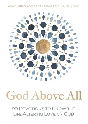 Bůh nade vše: 90 pobožností k poznání Boží lásky, která mění život - God Above All: 90 Devotions to Know the Life-Altering Love of God