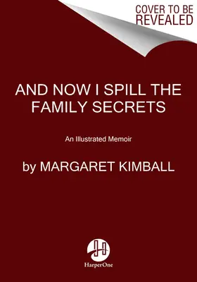 A teď prozradím rodinná tajemství: Ilustrované memoáry - And Now I Spill the Family Secrets: An Illustrated Memoir