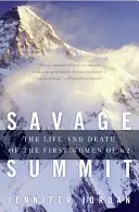 Divoký summit: Život a smrt prvních žen na K2 - Savage Summit: The Life and Death of the First Women of K2