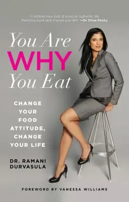 Jste to, co jíte: Změňte svůj přístup k jídlu, změňte svůj život - You Are Why You Eat: Change Your Food Attitude, Change Your Life