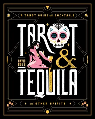 Tarot a tequila: Tarotový průvodce s koktejly - Tarot & Tequila: A Tarot Guide with Cocktails