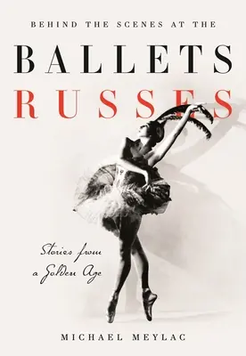 Zákulisí Ballets Russes: Příběhy ze stříbrného věku - Behind the Scenes at the Ballets Russes: Stories from a Silver Age