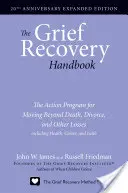 The Grief Recovery Handbook, 20th Anniversary Expanded Edition (Příručka pro zotavení ze zármutku, rozšířené vydání k 20. výročí): Akční program pro překonání smrti, rozvodu a dalších ztrát, včetně zdravotních. - The Grief Recovery Handbook, 20th Anniversary Expanded Edition: The Action Program for Moving Beyond Death, Divorce, and Other Losses Including Health