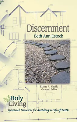 Svatý život: Rozlišování: Duchovní praxe pro budování života víry: Rozjímání: Duchovní praxe pro budování života víry - Holy Living: Discernment: Spiritual Practices of Building a Life of Faith