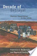 Desetiletí zrady: Mexická repatriace ve 30. letech 20. století - Decade of Betrayal: Mexican Repatriation in the 1930s