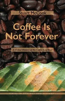Káva není věčná: Globální dějiny kávovníkových listů - Coffee Is Not Forever: A Global History of the Coffee Leaf Rust