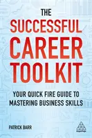 Soubor nástrojů pro úspěšnou kariéru: Rychlý průvodce pro zvládnutí podnikatelských dovedností - The Successful Career Toolkit: Your Quick Fire Guide to Mastering Business Skills