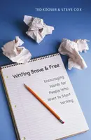 Psaní odvážně a svobodně: Povzbudivá slova pro lidi, kteří chtějí začít psát - Writing Brave and Free: Encouraging Words for People Who Want to Start Writing