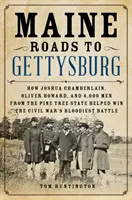 Maine Roads to Gettysburg: Jak Joshua Chamberlain, Oliver Howard a 4 000 mužů ze státu Pine Tree pomohli vyhrát nejkrvavější bitvu občanské války. - Maine Roads to Gettysburg: How Joshua Chamberlain, Oliver Howard, and 4,000 Men from the Pine Tree State Helped Win the Civil War's Bloodiest Bat