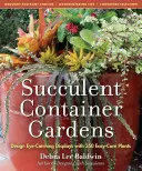 Zahrady se sukulenty v nádobách: S 350 rostlinami, které se snadno udržují, navrhněte poutavé expozice. - Succulent Container Gardens: Design Eye-Catching Displays with 350 Easy-Care Plants