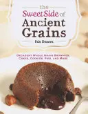 Sladká stránka starých obilovin: Zlaté koláče: Dekadentní celozrnné brownies, koláče, sušenky, koláče a další produkty z pravých zrn - The Sweet Side of Ancient Grains: Decadent Whole Grain Brownies, Cakes, Cookies, Pies, and More