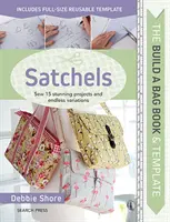 Sestavte si knihu a šablony tašek: Brašny: Ušijte 15 úžasných projektů a nekonečné variace. - Build a Bag Book & Templates: Satchels: Sew 15 Stunning Projects and Endless Variations