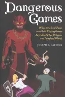 Nebezpečné hry: Co morální panika kolem her na hrdiny vypovídá o hře, náboženství a imaginárních světech? - Dangerous Games: What the Moral Panic Over Role-Playing Games Says about Play, Religion, and Imagined Worlds