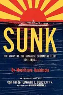 Potopený: Příběh japonské ponorkové flotily, 1941-1945 - Sunk: The Story of the Japanese Submarine Fleet, 1941-1945