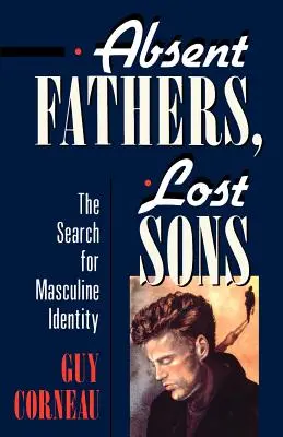 Nepřítomní otcové, ztracení synové: Hledání mužské identity - Absent Fathers, Lost Sons: The Search for Masculine Identity