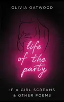 Life of the Party - Když dívka křičí a jiné básně - Life of the Party - If A Girl Screams, and Other Poems