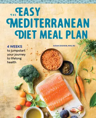The Easy Mediterranean Diet Meal Plan (Snadný jídelní plán středomořské diety): Snadný stravovací režim: 4 týdny pro nastartování cesty k celoživotnímu zdraví. 4 týdny pro nastartování cesty k celoživotnímu zdraví. - The Easy Mediterranean Diet Meal Plan: 4 Weeks to Jumpstart Your Journey to Lifelong Health