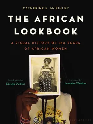 The African Lookbook (Africký lookbook): Vizuální historie 100 let afrických žen - The African Lookbook: A Visual History of 100 Years of African Women