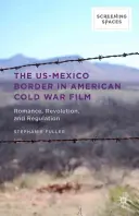 Americko-mexická hranice v americkém filmu z období studené války: Romantika, revoluce a regulace - The Us-Mexico Border in American Cold War Film: Romance, Revolution, and Regulation