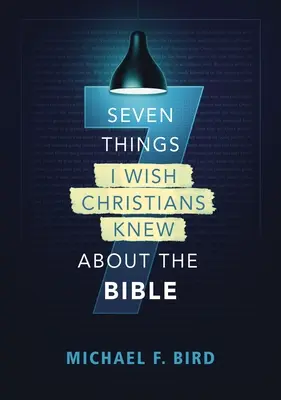 Sedm věcí, které bych si přál, aby křesťané věděli o Bibli - Seven Things I Wish Christians Knew about the Bible