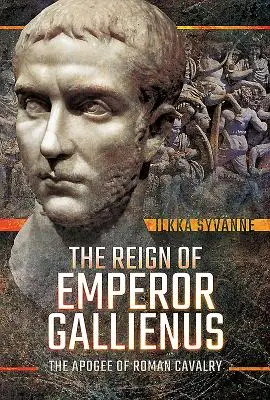 Vláda císaře Galliena: Vrchol římského jezdectva - The Reign of Emperor Gallienus: The Apogee of Roman Cavalry