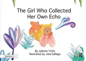 Dívka, která sbírala vlastní ozvěnu: The Girl Who Collected Her Own Echo: Příběh o přátelství - The Girl Who Collected Her Own Echo: A Story about Friendship