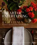 Umění bavit se Relais & Chteaux: Châteles & Châteles: jídelníčky, květiny, prostírání a mnoho dalšího pro nezapomenutelné oslavy - The Art of Entertaining Relais & Chteaux: Menus, Flowers, Table Settings, and More for Memorable Celebrations