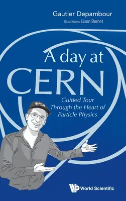 Den v Cernu, A: prohlídka srdce částicové fyziky s průvodcem - Day at Cern, A: Guided Tour Through the Heart of Particle Physics