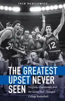 Největší neštěstí, jaké se nikdy nestalo: Virginie, Chaminade a zápas, který změnil vysokoškolský basketbal. - The Greatest Upset Never Seen: Virginia, Chaminade, and the Game That Changed College Basketball