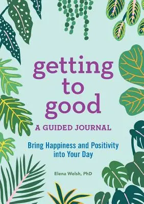 Jak se dostat k dobru: Deník s průvodcem - Getting to Good: A Guided Journal