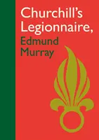 Churchillův legionář Edmund Murray - Churchill's Legionnaire Edmund Murray