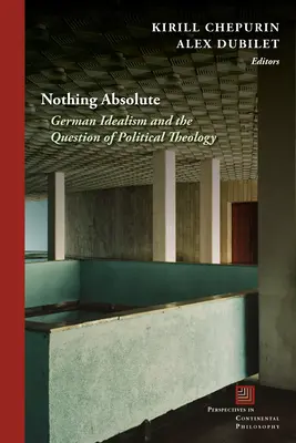 Nic absolutního: německý idealismus a otázka politické teologie - Nothing Absolute: German Idealism and the Question of Political Theology