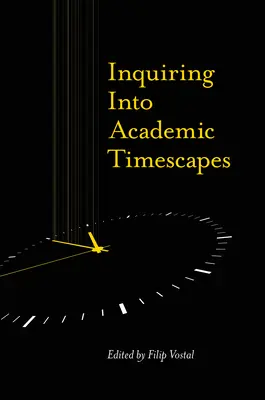 Zkoumání akademické časové krajiny (Inquiring Into Academic Timescapes) - Inquiring Into Academic Timescapes