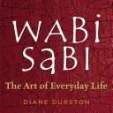 Wabi Sabi: Umění každodenního života - Wabi Sabi: The Art of Everyday Life