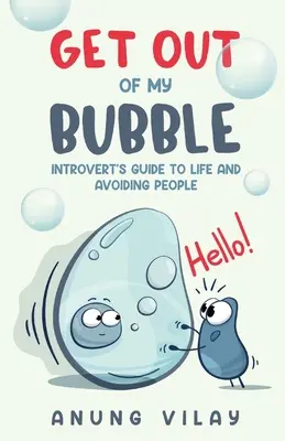 Vypadni z mé bubliny: Průvodce introverta životem a vyhýbáním se lidem - Get Out Of My Bubble: Introvert's Guide To Life And Avoiding People
