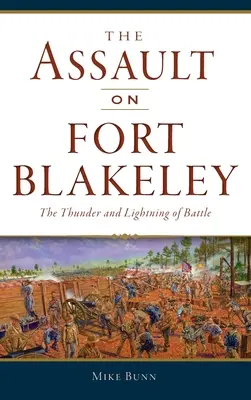 Útok na pevnost Blakeley: Hromy a blesky bitvy - Assault on Fort Blakeley: The Thunder and Lightning of Battle