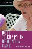 Terapie panenek v péči o osoby s demencí: Důkazy a praxe - Doll Therapy in Dementia Care: Evidence and Practice